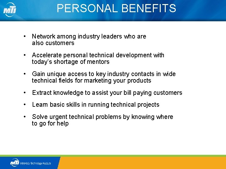 PERSONAL BENEFITS • Network among industry leaders who are also customers • Accelerate personal
