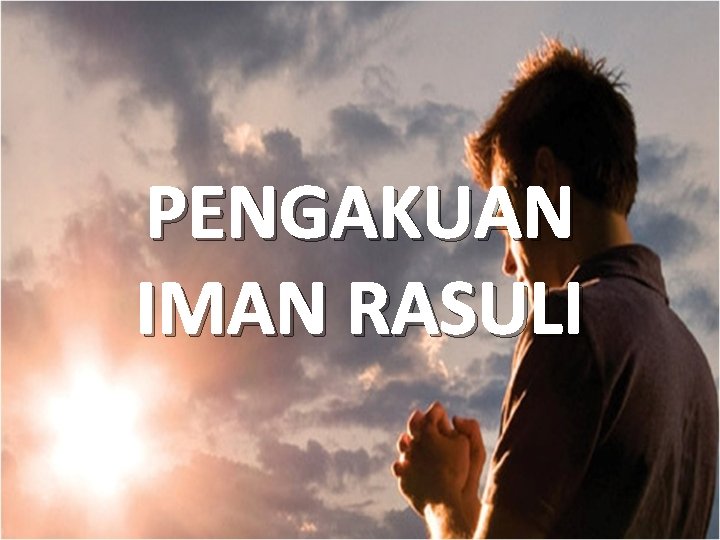 PENGAKUAN IMAN RASULI 