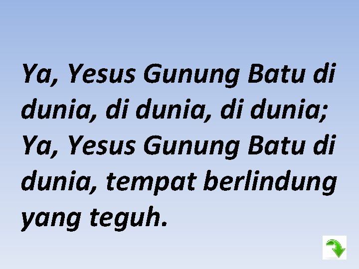 Ya, Yesus Gunung Batu di dunia, di dunia; Ya, Yesus Gunung Batu di dunia,