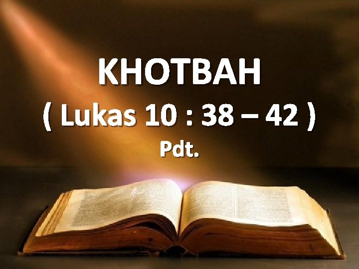 KHOTBAH ( Lukas 10 : 38 – 42 ) Pdt. 