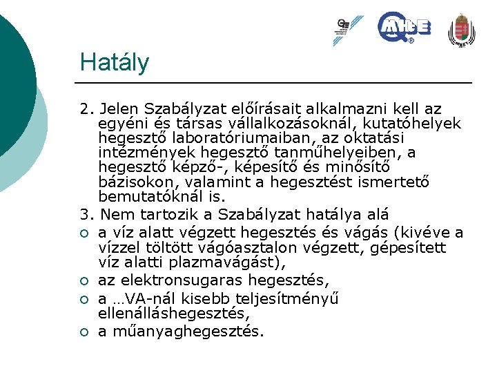 Hatály 2. Jelen Szabályzat előírásait alkalmazni kell az egyéni és társas vállalkozásoknál, kutatóhelyek hegesztő