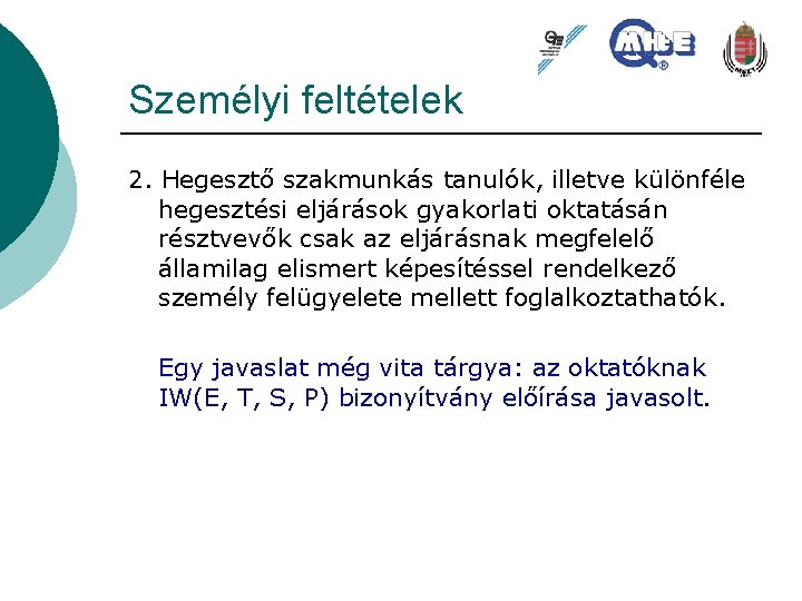 Személyi feltételek 2. Hegesztő szakmunkás tanulók, illetve különféle hegesztési eljárások gyakorlati oktatásán résztvevők csak