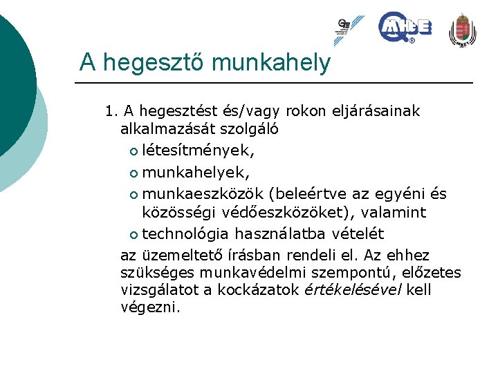 A hegesztő munkahely 1. A hegesztést és/vagy rokon eljárásainak alkalmazását szolgáló ¡ létesítmények, munkahelyek,