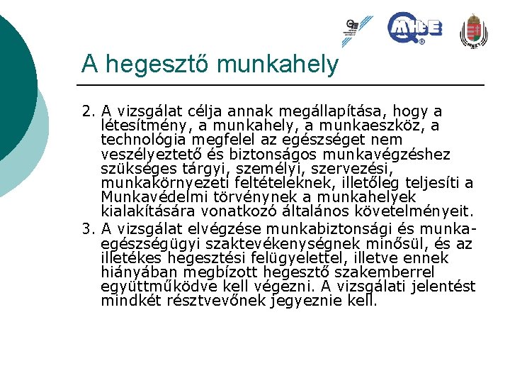 A hegesztő munkahely 2. A vizsgálat célja annak megállapítása, hogy a létesítmény, a munkahely,