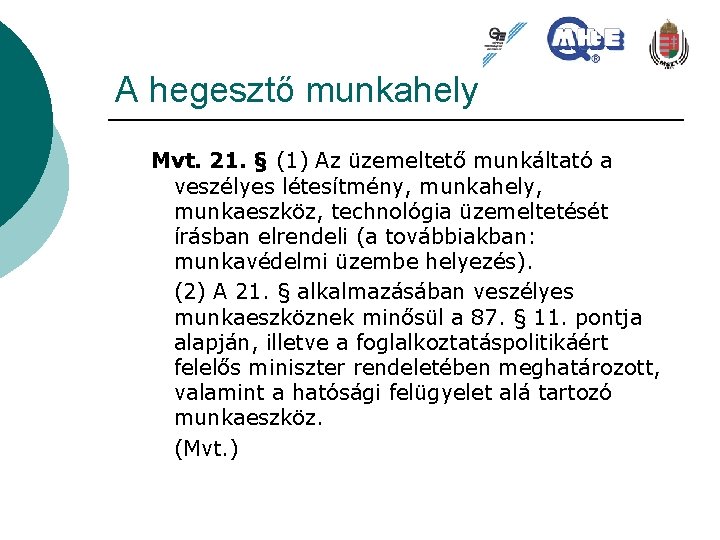 A hegesztő munkahely Mvt. 21. § (1) Az üzemeltető munkáltató a veszélyes létesítmény, munkahely,
