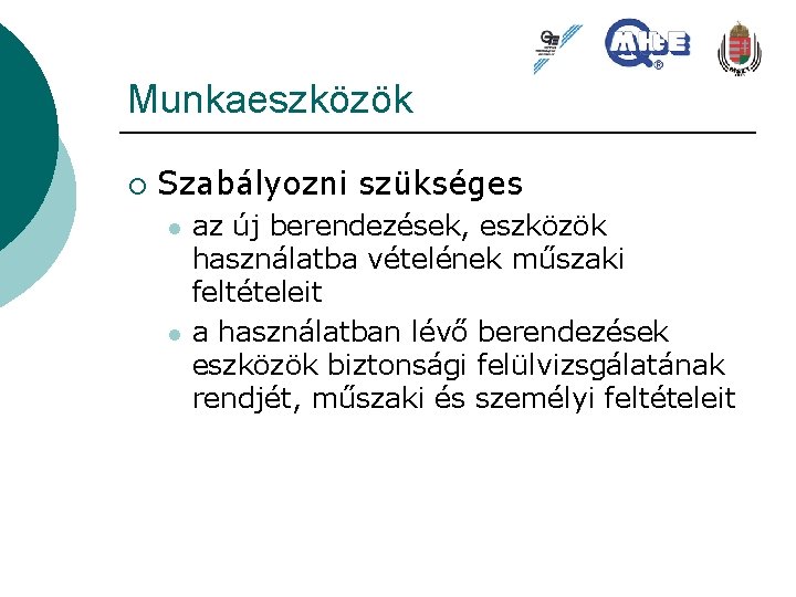 Munkaeszközök ¡ Szabályozni szükséges l l az új berendezések, eszközök használatba vételének műszaki feltételeit