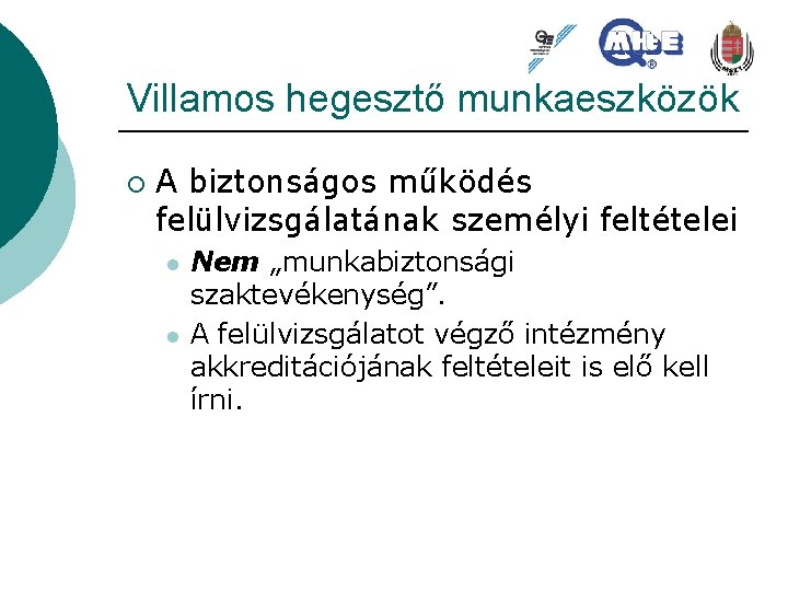 Villamos hegesztő munkaeszközök ¡ A biztonságos működés felülvizsgálatának személyi feltételei l l Nem „munkabiztonsági