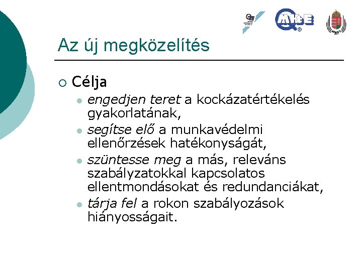 Az új megközelítés ¡ Célja l l engedjen teret a kockázatértékelés gyakorlatának, segítse elő