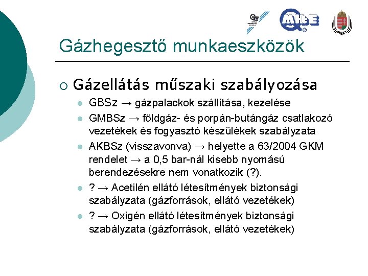 Gázhegesztő munkaeszközök ¡ Gázellátás műszaki szabályozása l l l GBSz → gázpalackok szállítása, kezelése