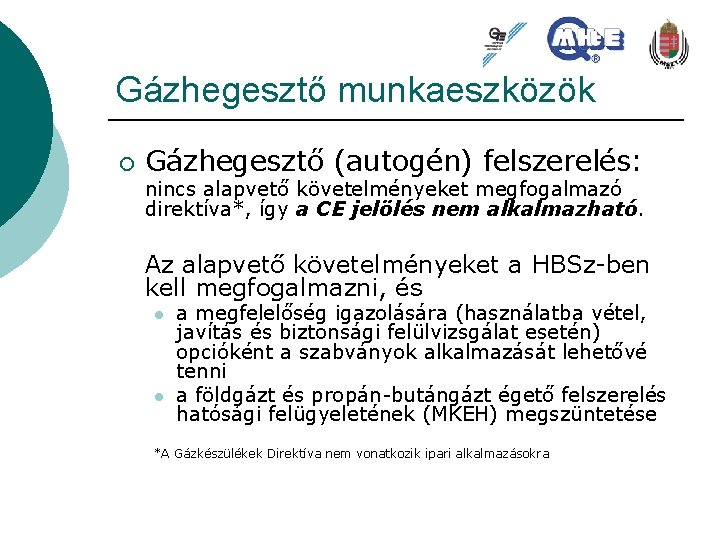 Gázhegesztő munkaeszközök ¡ Gázhegesztő (autogén) felszerelés: nincs alapvető követelményeket megfogalmazó direktíva*, így a CE