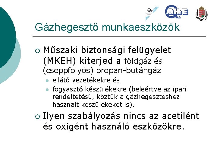 Gázhegesztő munkaeszközök ¡ Műszaki biztonsági felügyelet (MKEH) kiterjed a földgáz és (cseppfolyós) propán-butángáz l