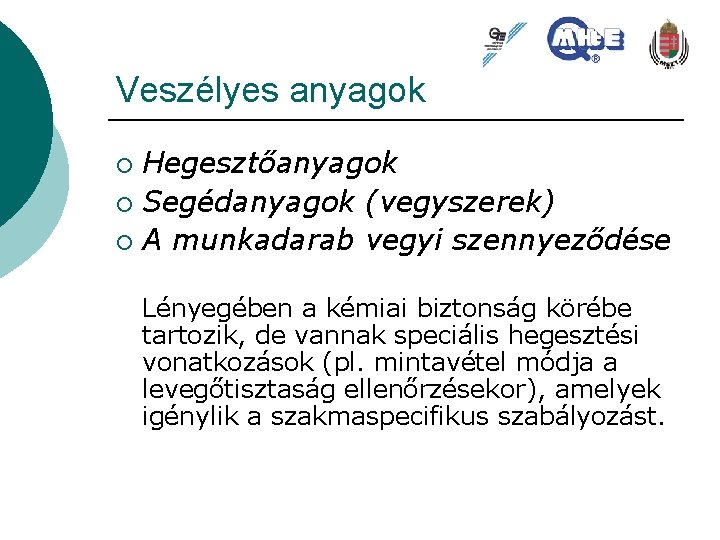 Veszélyes anyagok Hegesztőanyagok ¡ Segédanyagok (vegyszerek) ¡ A munkadarab vegyi szennyeződése ¡ Lényegében a