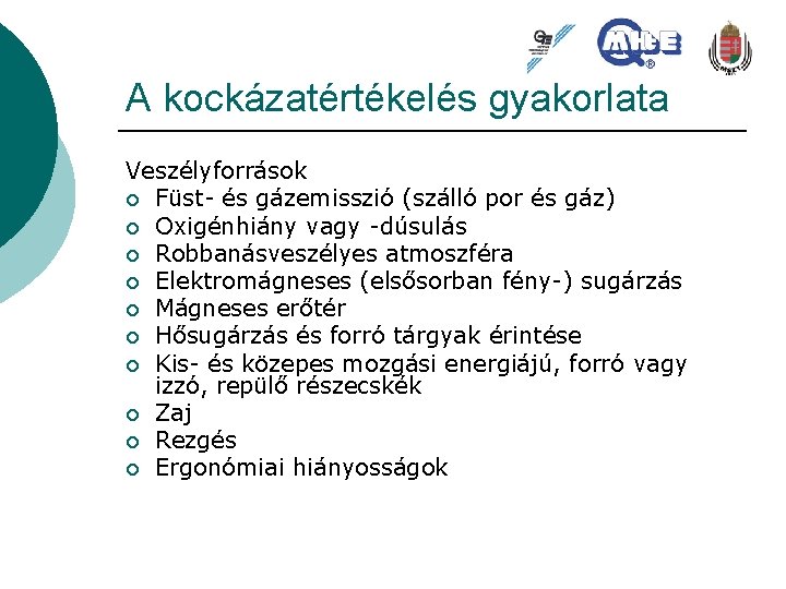 A kockázatértékelés gyakorlata Veszélyforrások ¡ Füst- és gázemisszió (szálló por és gáz) ¡ Oxigénhiány