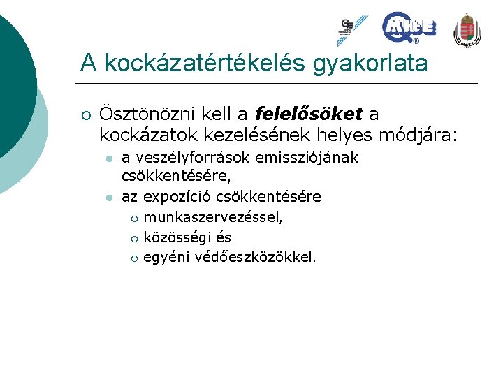 A kockázatértékelés gyakorlata ¡ Ösztönözni kell a felelősöket a kockázatok kezelésének helyes módjára: l