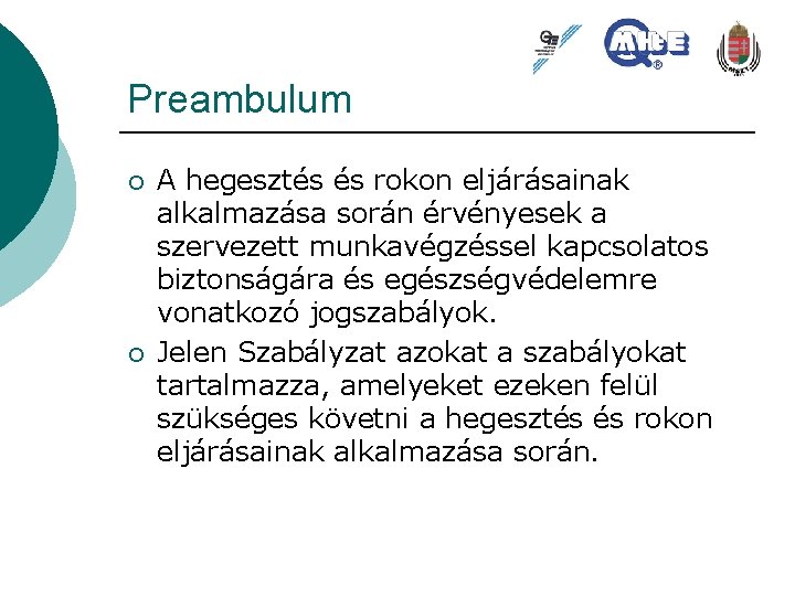 Preambulum ¡ ¡ A hegesztés és rokon eljárásainak alkalmazása során érvényesek a szervezett munkavégzéssel