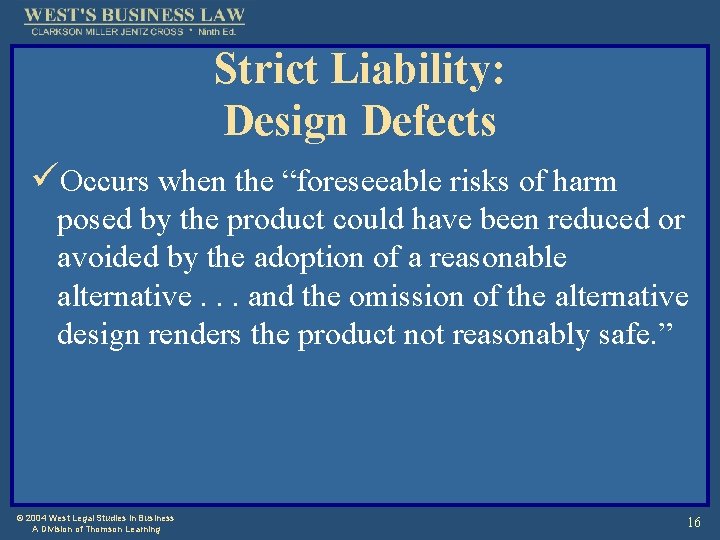 Strict Liability: Design Defects üOccurs when the “foreseeable risks of harm posed by the