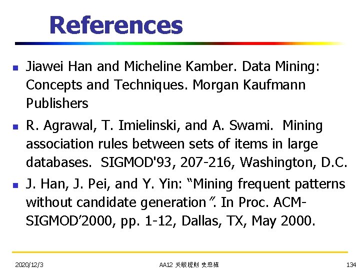 References n n n Jiawei Han and Micheline Kamber. Data Mining: Concepts and Techniques.