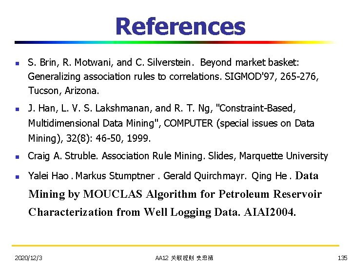 References n n S. Brin, R. Motwani, and C. Silverstein. Beyond market basket: Generalizing