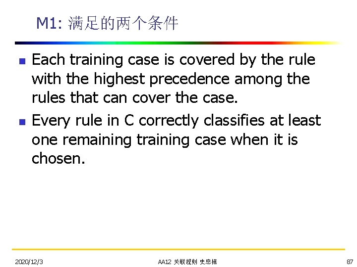 M 1: 满足的两个条件 n n Each training case is covered by the rule with
