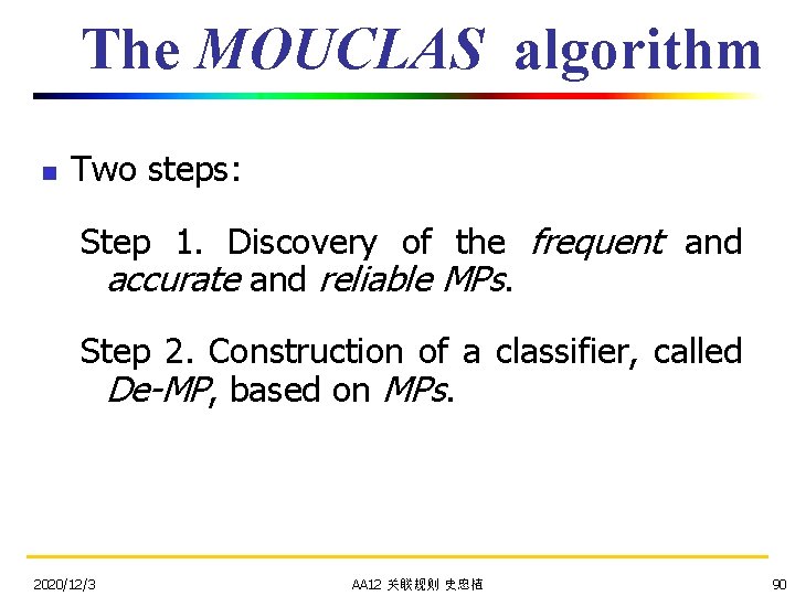The MOUCLAS algorithm n Two steps: Step 1. Discovery of the frequent and accurate