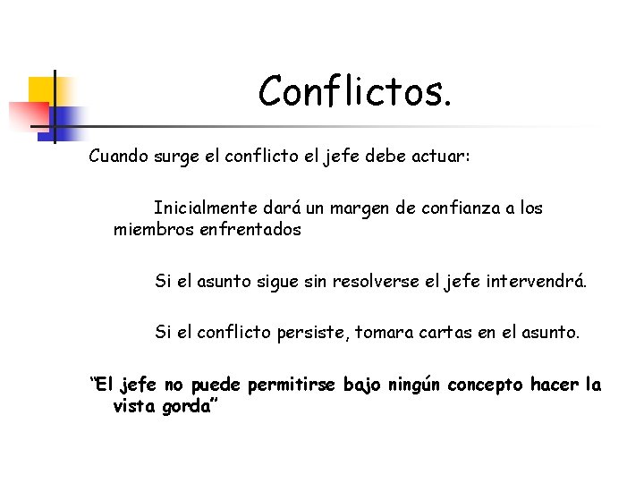 Conflictos. Cuando surge el conflicto el jefe debe actuar: Inicialmente dará un margen de