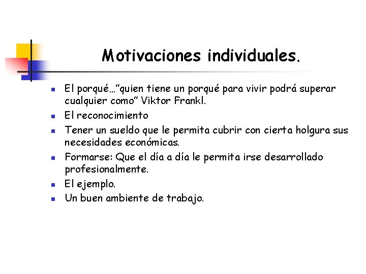 Motivaciones individuales. n n n El porqué…”quien tiene un porqué para vivir podrá superar