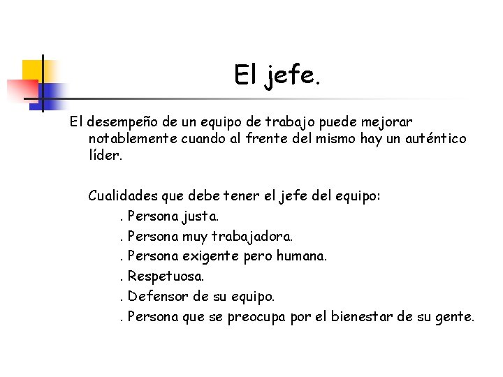 El jefe. El desempeño de un equipo de trabajo puede mejorar notablemente cuando al