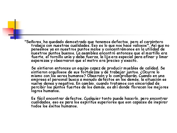 "Señores, ha quedado demostrado que tenemos defectos, pero el carpintero trabaja con nuestras cualidades.