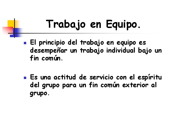 Trabajo en Equipo. n n El principio del trabajo en equipo es desempeñar un