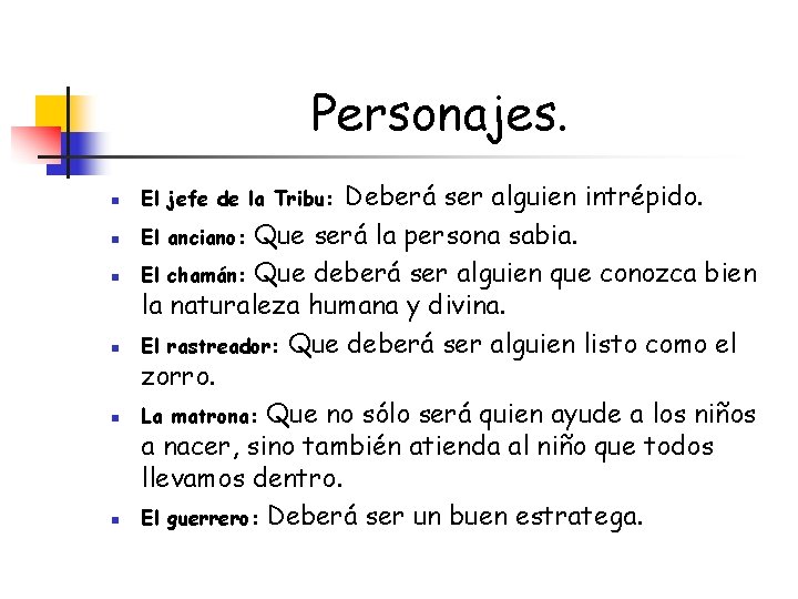 Personajes. n n n Deberá ser alguien intrépido. El anciano: Que será la persona