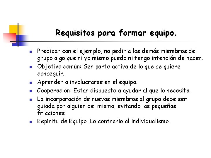 Requisitos para formar equipo. n n n Predicar con el ejemplo, no pedir a