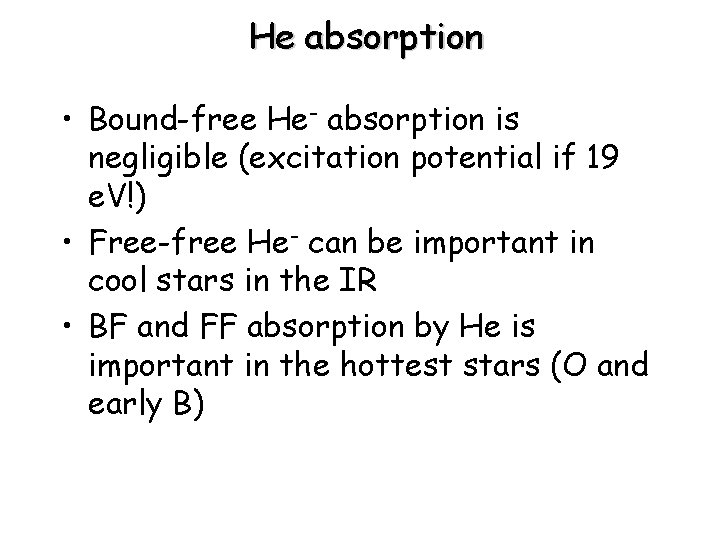 He absorption • Bound-free He- absorption is negligible (excitation potential if 19 e. V!)