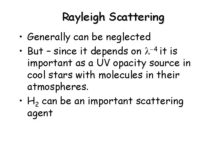Rayleigh Scattering • Generally can be neglected • But – since it depends on
