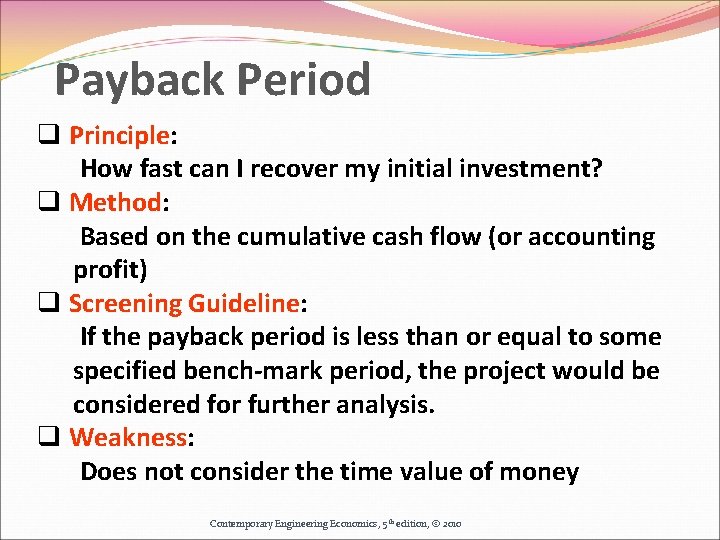Payback Period q Principle: How fast can I recover my initial investment? q Method: Payback Period q Principle: How fast can I recover my initial investment? q Method: