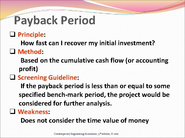 Payback Period q Principle: How fast can I recover my initial investment? q Method: