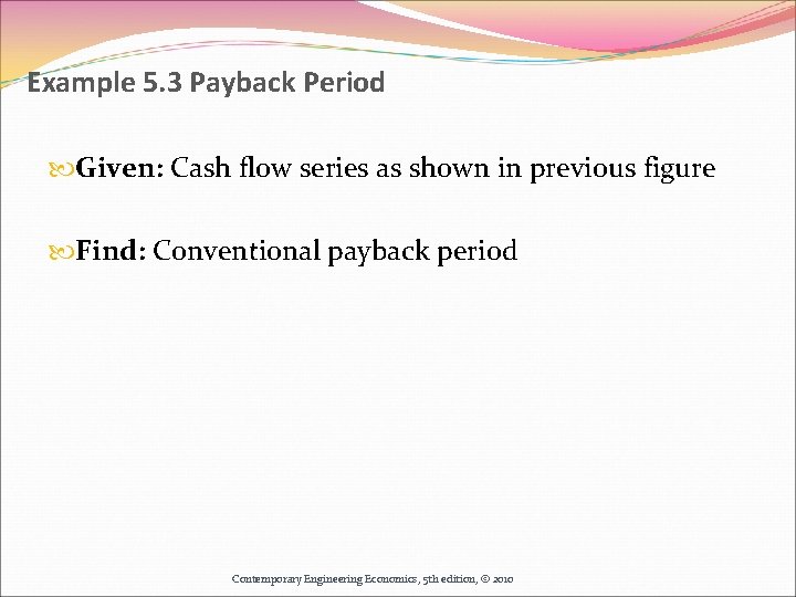 Example 5. 3 Payback Period Given: Cash flow series as shown in previous figure