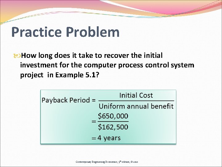 Practice Problem How long does it take to recover the initial investment for the