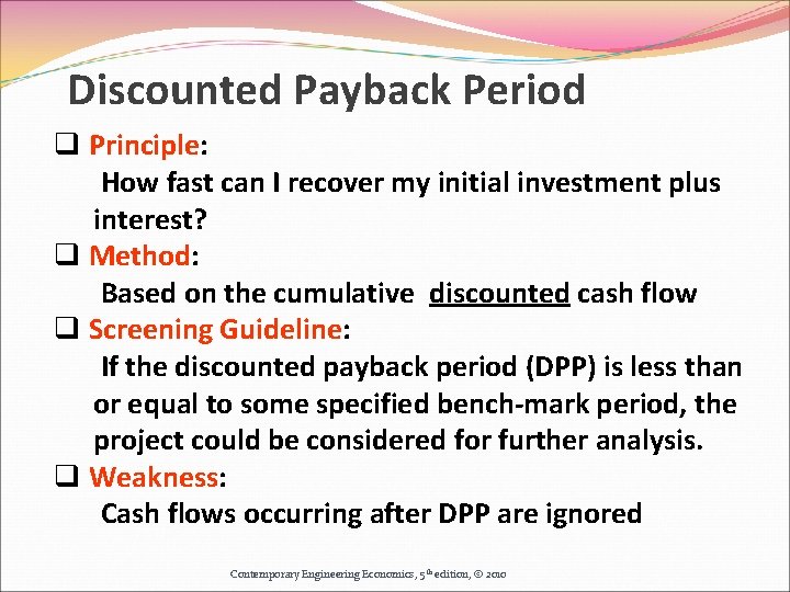 Discounted Payback Period q Principle: How fast can I recover my initial investment plus Discounted Payback Period q Principle: How fast can I recover my initial investment plus