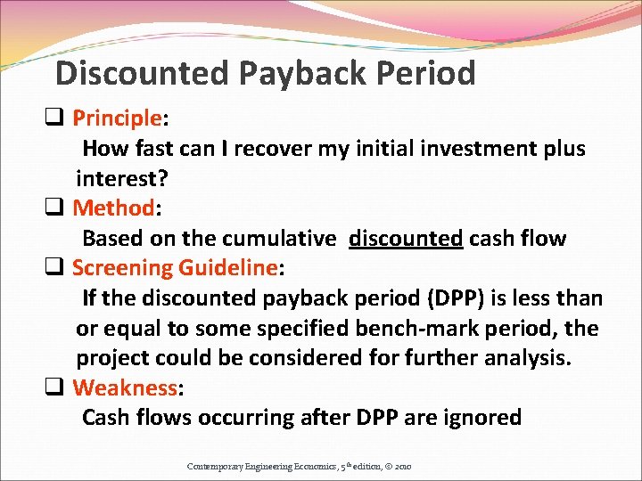 Discounted Payback Period q Principle: How fast can I recover my initial investment plus