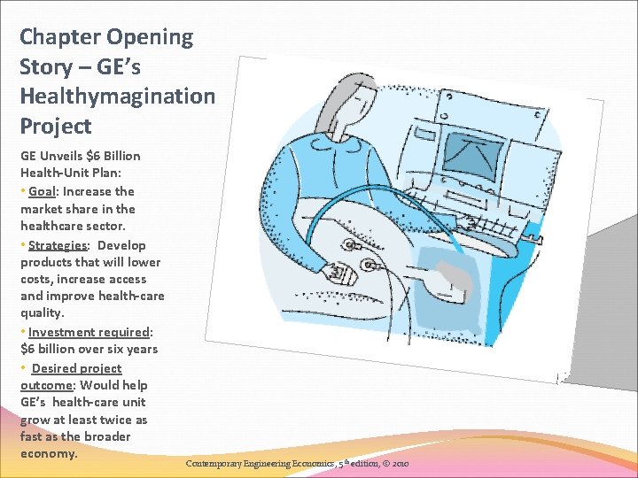 Chapter Opening Story – GE’s Healthymagination Project GE Unveils $6 Billion Health-Unit Plan: •