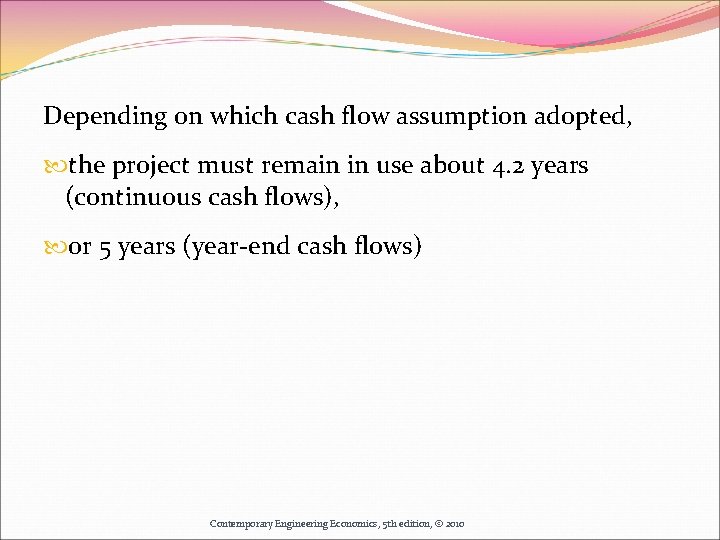 Depending on which cash flow assumption adopted, the project must remain in use about