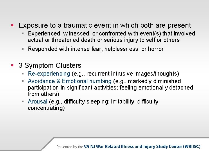 § Exposure to a traumatic event in which both are present § Experienced, witnessed,