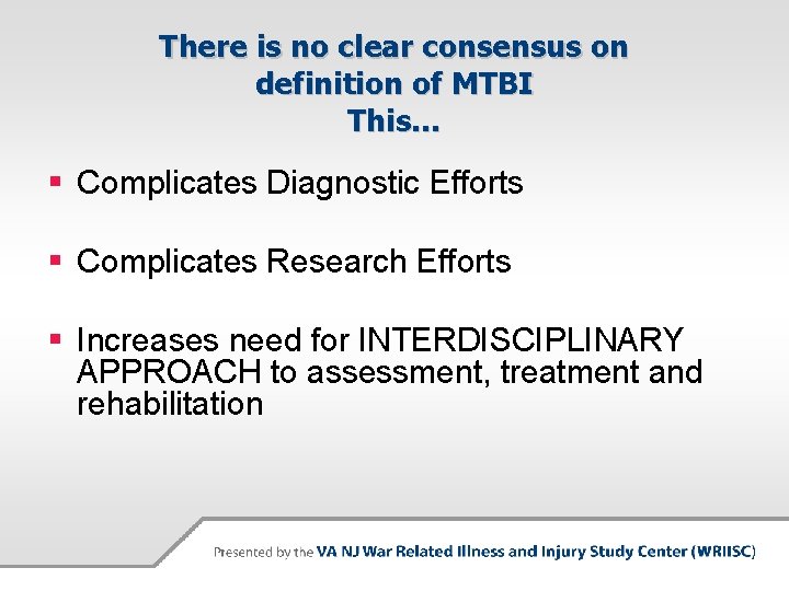 There is no clear consensus on definition of MTBI This… § Complicates Diagnostic Efforts