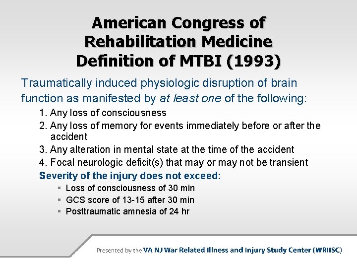 American Congress of Rehabilitation Medicine Definition of MTBI (1993) Traumatically induced physiologic disruption of