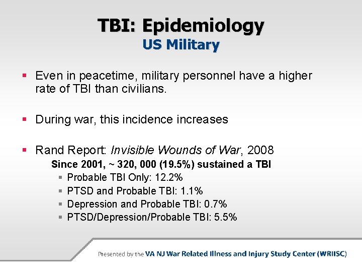 TBI: Epidemiology US Military § Even in peacetime, military personnel have a higher rate