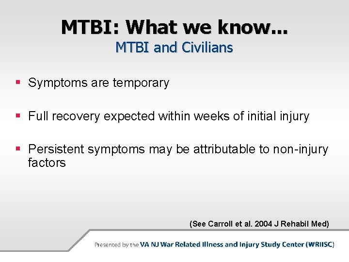 MTBI: What we know. . . MTBI and Civilians § Symptoms are temporary §