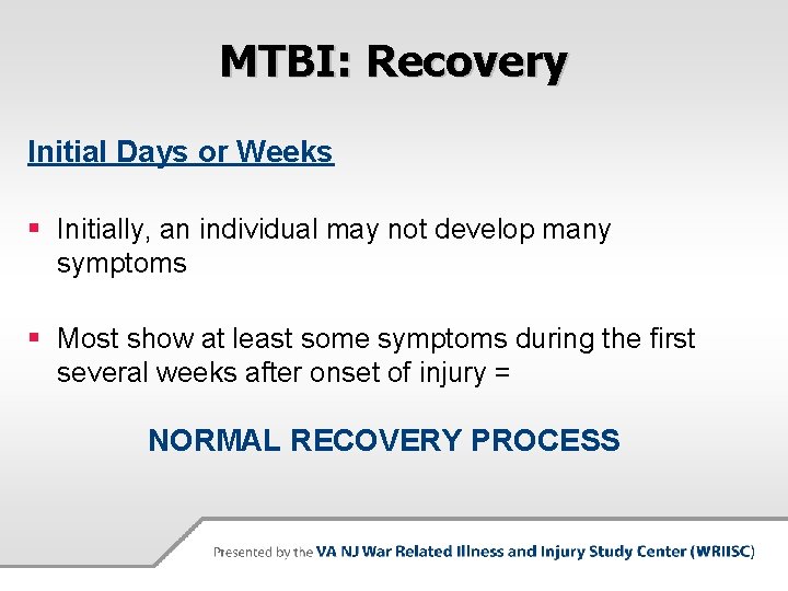 MTBI: Recovery Initial Days or Weeks § Initially, an individual may not develop many