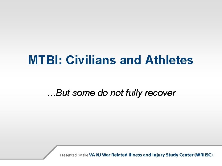 MTBI: Civilians and Athletes …But some do not fully recover 