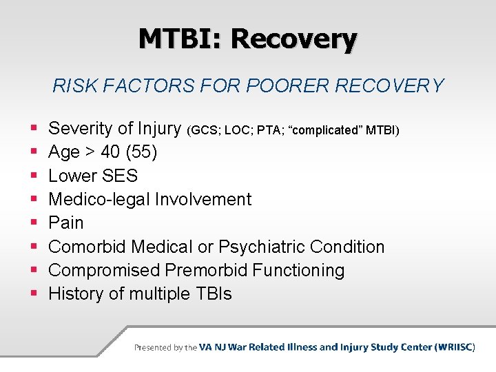 MTBI: Recovery RISK FACTORS FOR POORER RECOVERY § § § § Severity of Injury