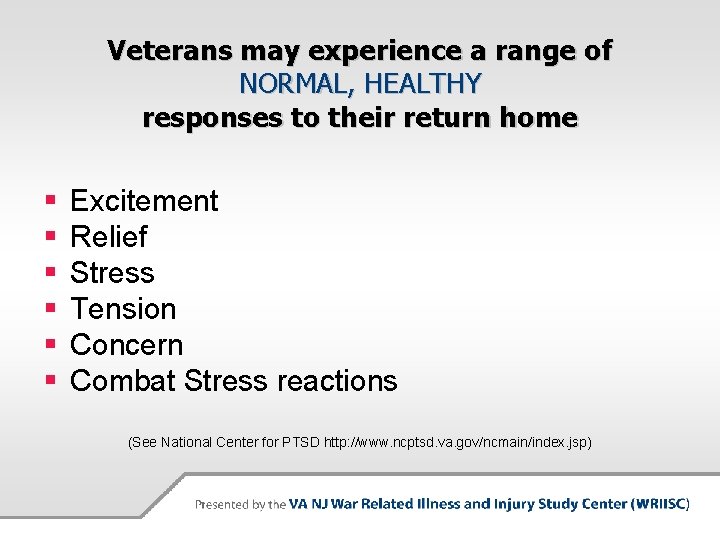 Veterans may experience a range of NORMAL, HEALTHY responses to their return home §